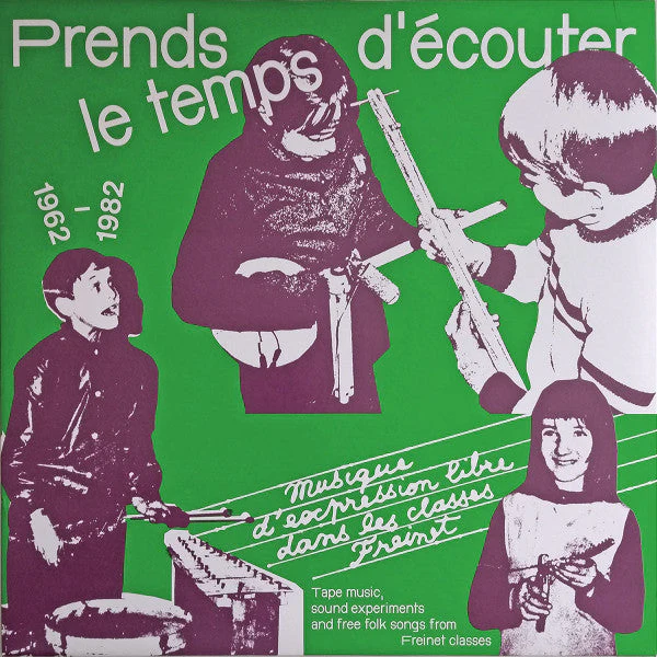 Prends Le Temps D'écouter - Musique D'expression Libre Dans Les Classes Freinet / Tape Music, Sound Experiments And Free Folk Songs From Freinet Classes - 1962/1982 Vinyl Record